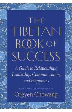Coperta cărții 'The Tibetan Book of Success: A Guide to Relationships, Leadership, Communication, and Happiness - Orgyen Chowang'