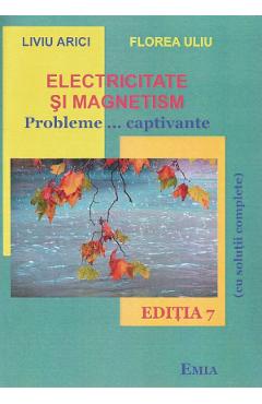 Poza produsului Electricitate si magnetism. Probleme... captivante - Florea Uliu, Liviu Arici
