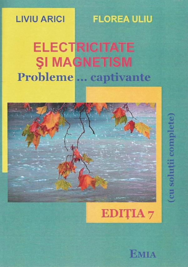 Electricitate si magnetism. Probleme... captivante - Florea Uliu, Liviu Arici