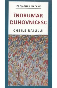 Poza produsului Indrumar duhovnicesc. Cheile raiului - Ieromonah Macarie
