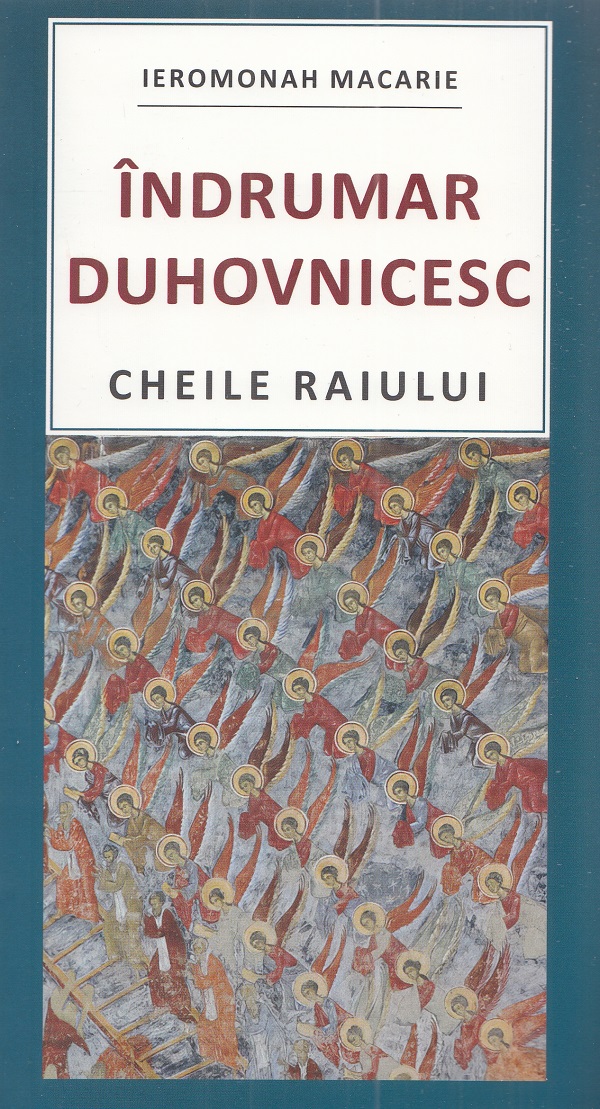 Indrumar duhovnicesc. Cheile raiului - Ieromonah Macarie