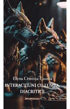 Coperta cărții 'Interacțiuni cu lumea, diacritice - Elena Cristina Costea'