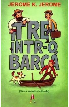 Trei intr-o barca (fara a socoti si cainele) - Jerome K. Jerome