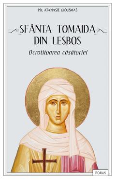 Coperta cărții 'Sfânta Tomaida din Lesbos, ocrotitoarea căsătoriei - Atanasie Giousmas'
