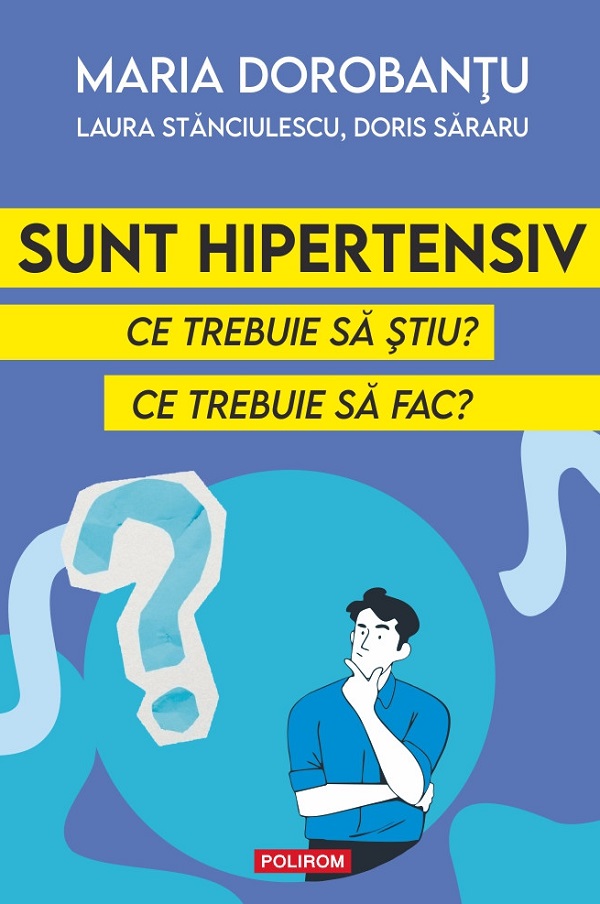 Sunt hipertensiv. Ce trebuie sa stiu? Ce trebuie sa fac? - Maria Dorobantu , Laura Stanciulescu, Doris Sararu