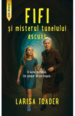Fifi si misterul tunelului ascuns - Larisa Toader