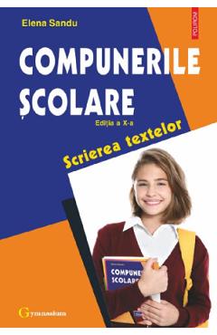 Compunerile scolare. Scrierea textelor Ed.10 - Elena Sandu