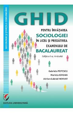 Poza produsului Ghid pentru invatarea sociologiei in liceu si pregatirea examenului de Bacalaureat Ed.2 - Gabriela Popescu, Marieta Iordan, Adrian-Gabriel Horvat 
