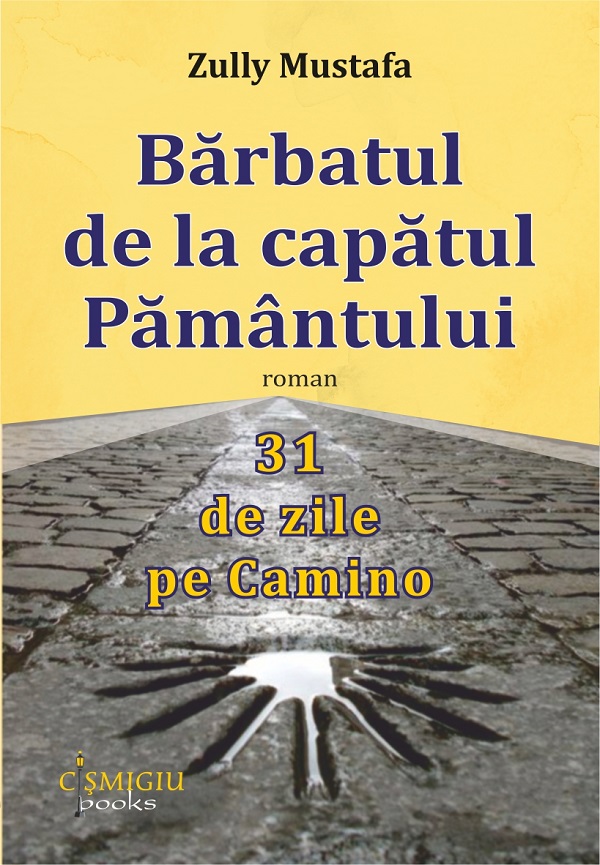 Barbatul de la capatul pamantului. 31 de zile pe Camino - Zully Mustafa
