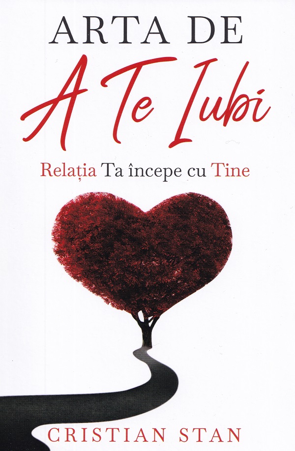 Arta de a te iubi. Relatia ta incepe cu tine - Cristian Stan
