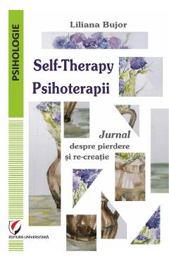 Coperta cărții 'Self-Therapy. Psihoterapii. Jurnal despre pierdere și re-creație - Liliana Bujor'