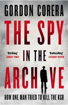 Spy in the Archive - Gordon Corera