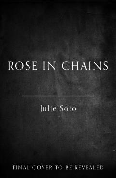Rose in Chains - Julie Soto
