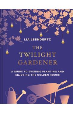 Coperta cărții 'Twilight Gardener - Lia Leendertz'
