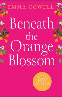 Coperta cărții 'Beneath the Orange Blossom - Emma Cowell'