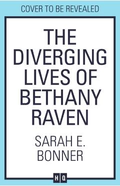 Coperta cărții 'Diverging Lives of Bethany Raven - Sarah E. Bonner'