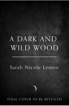 Dark and Wild Wood - Sarah Nicole Lemon