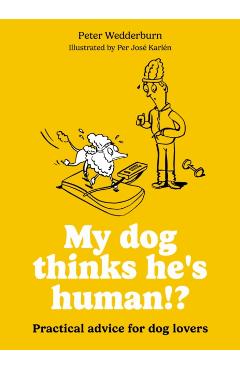 Coperta cărții 'My dog thinks he's human!? - Peter Wedderburn'