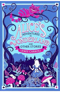 Coperta cărții 'Alice's Adventures in Wonderland and Other Stories - Lewis Carroll'