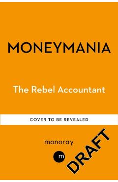 Coperta cărții 'Moneymania - The Rebel Accountant'