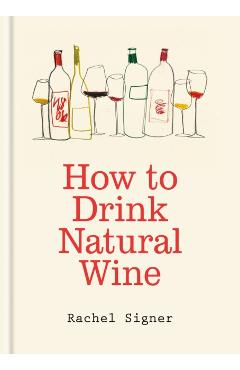 Coperta cărții 'How to Drink Natural Wine - Rachel Signer'