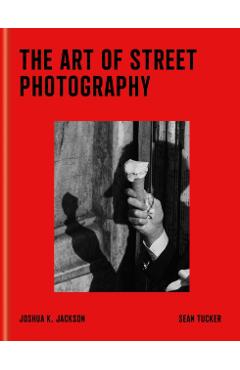 Art of Street Photography - Joshua K|tucker Jackson
