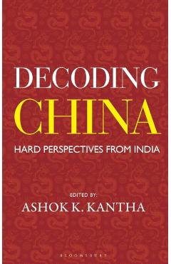 Decoding China - Ashok K. Kantha