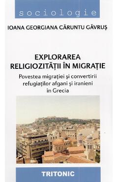 Poza produsului Explorarea religiozitatii in migratie - Ioana Georgiana Caruntu Gavrus