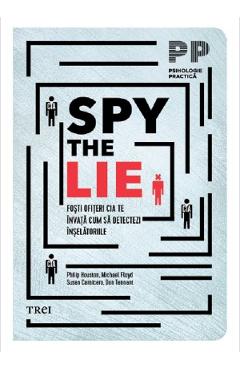 Poza produsului Spy the Lie. Fosti ofiteri CIA te invata cum sa detectezi inselatoriile - Philip Houston, Michael Floyd, Susan Carnicero, Don Tennant