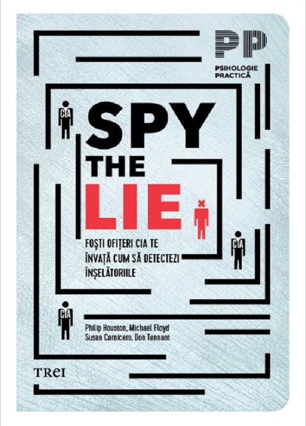 Spy the Lie. Fosti ofiteri CIA te invata cum sa detectezi inselatoriile - Philip Houston, Michael Floyd, Susan Carnicero, Don Tennant