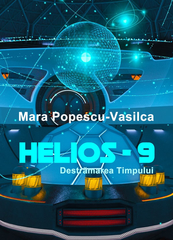 HELIOS-9. Destramarea timpului - Mara Popescu-Vasilca
