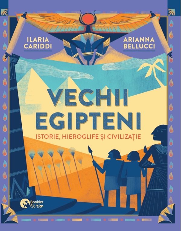 Vechii egipteni. Istorie, hieroglife si civilizatie - Ilaria Cariddi