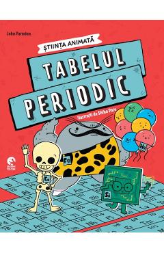Tabelul periodic. Stiinta animata - John Farndon
