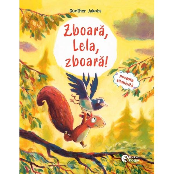 Zboara, Lela, zboara! Pino, Lela si puiul de vulpe. Poveste silabisita - Gunther Jakobs