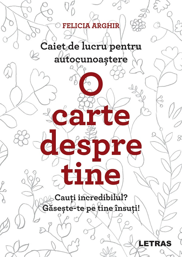 O carte despre tine. Caiet de lucru pentru autocunoastere - Felicia Arghir