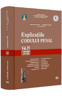 Poza produsului Explicatiile Codului penal Vol.4: Articolele 257-366 - George Antoniu, Tudorel Toader