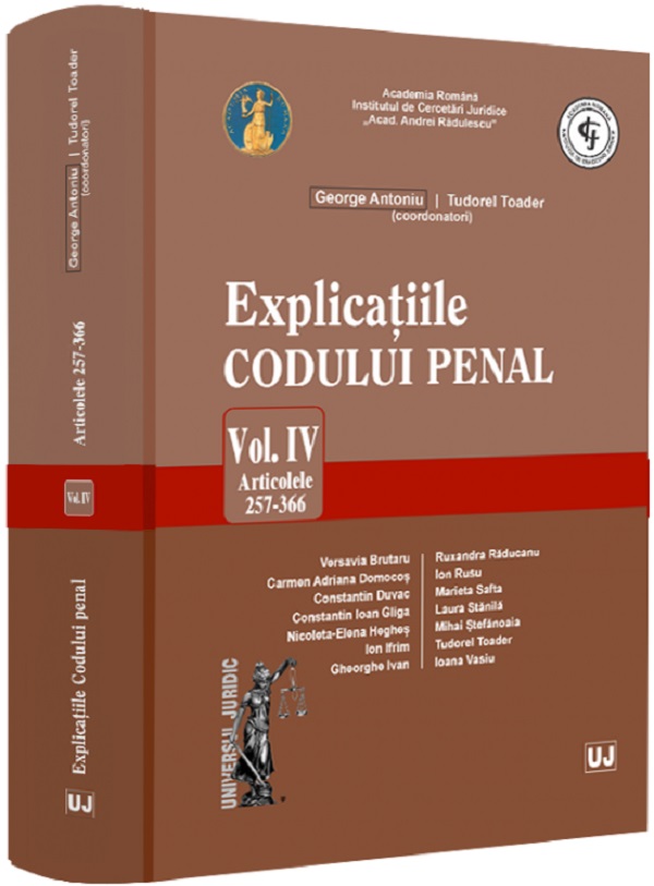 Explicatiile Codului penal Vol.4: Articolele 257-366 - George Antoniu, Tudorel Toader