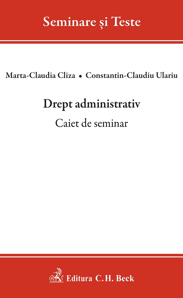 Drept administrativ. Caiet de seminar - Marta-Claudia Cliza, Constantin-Claudiu Ulariu