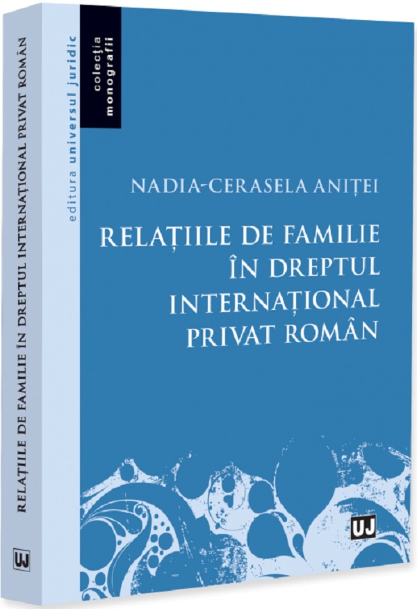 Relatiile de familie in dreptul international privat roman - Nadia-Cerasela Anitei