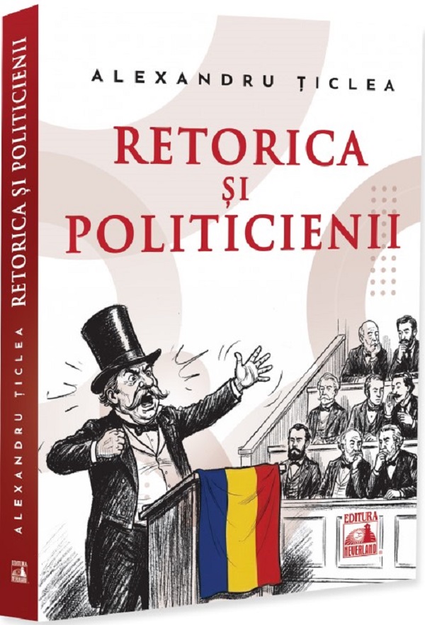 Retorica si politicienii - Alexandru Ticlea