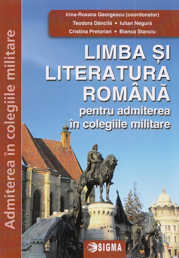 Limba si literatura romana pentru admiterea in colegiile militare Ed.2024 - Bianca Stanciu, Iulian Negura, Teodora Dancila, Cristina Pretorian, Irina-Roxana Georgescu