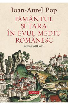 Poza produsului Pamantul si Tara in Evul Mediu romanesc. Secolele XIII-XVI - Ioan-Aurel Pop