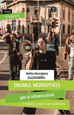 Poza produsului Drumul nedreptatii: gen si infrastructura - Adela-Georgiana Alexandru