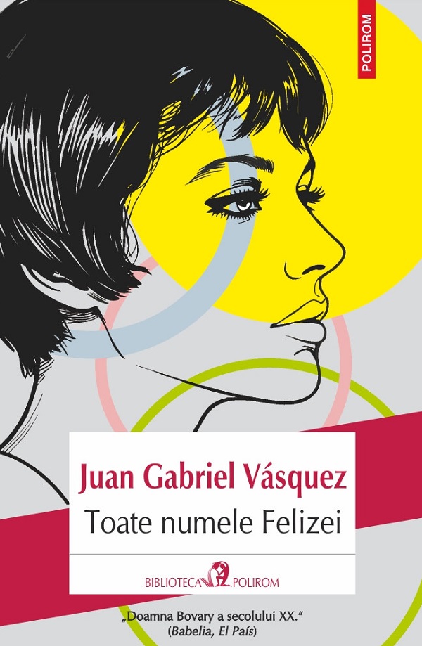 Toate numele Felizei - Juan Gabriel Vasquez
