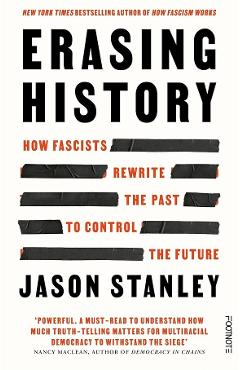 Erasing History: How Fascists Rewrite the Past to Control the Future - Jason Stanley