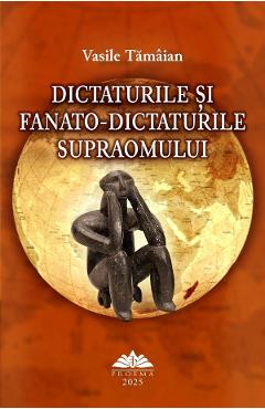 Poza produsului Dictaturile si fanato-dictaturile supraomului - Vasile Tamaian