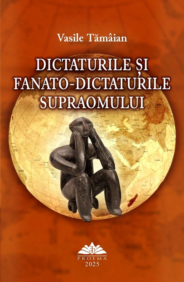 Dictaturile si fanato-dictaturile supraomului - Vasile Tamaian