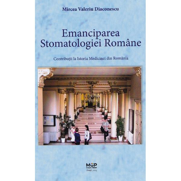 Emanciparea stomatologiei romane - Mircea Valeriu Diaconescu