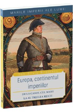 Poza produsului Europa, continentul imperiilor. De la Carol cel Mare la al Treilea Reich - Dan-Silviu Boerescu