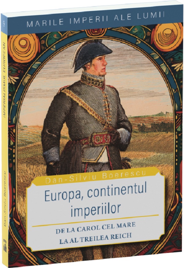 Europa, continentul imperiilor. De la Carol cel Mare la al Treilea Reich - Dan-Silviu Boerescu